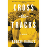 Cross the Tracks: A Memoir