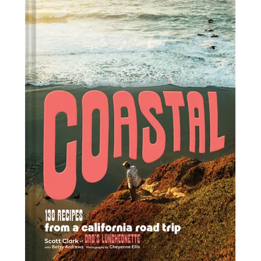Coastal: 130 Recipes from a California Road Trip
