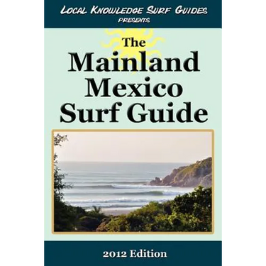 Local Knowledge Surf Guides Presents The Mainland Mexico Surf Guide