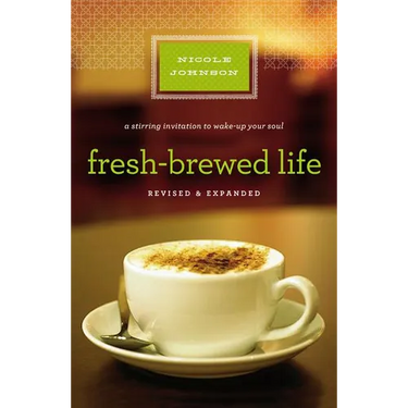 The Fresh-Brewed Life Revised and Updated: A Stirring Invitation to Wake Up Your Soul (Revised, Expand)