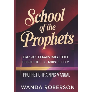 Prophetic Training Manual: Basic Training for Prophetic Ministry