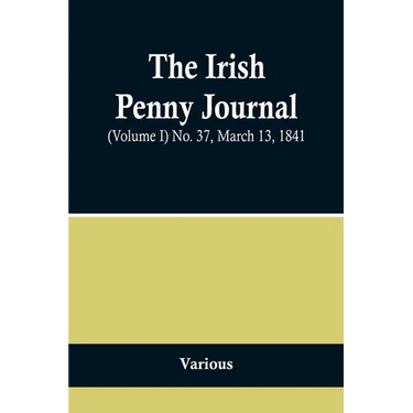 The Irish Penny Journal, (Volume I) No. 37, March 13, 1841