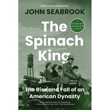 The Spinach King: The Rise and Fall of an American Dynasty