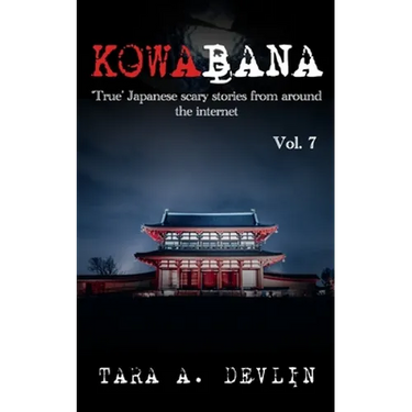 Kowabana: 'True' Japanese scary stories from around the internet: Volume Seven