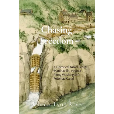 Chasing Freedom: A Historical Fiction Novel Set in Matildaville, Virginia, Along Washington's Potomac Canal, 1801-1807