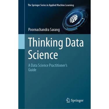 Thinking Data Science: A Data Science Practitioner's Guide