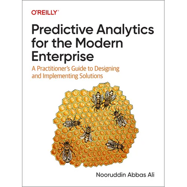 Predictive Analytics for the Modern Enterprise: A Practitioner's Guide to Designing and Implementing Solutions
