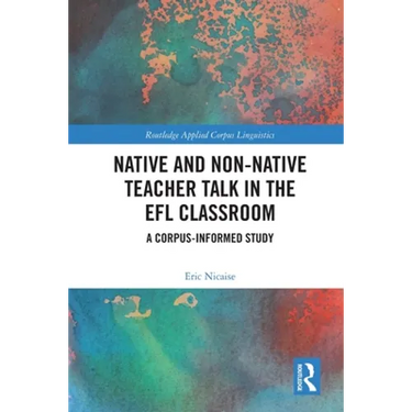 Native and Non-Native Teacher Talk in the EFL Classroom: A Corpus-informed Study