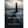 Peace Be Unto You: Anxiety Management Using Gospel Principles: Individual Workbook