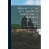 History of the Settlement of Upper Canada (Ontario): With Special Reference to the Bay Quinté