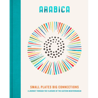 Arabica: Small Plates, Big Connections: A Journey Through the Flavours of the Eastern Mediterranean