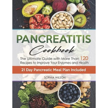 Pancreatitis Cookbook: The Ultimate Pancreatitis Guide with More Than 120 Easy & Delicious Pancreatitis Diet Recipes to Improve Your Enzymes and Healt