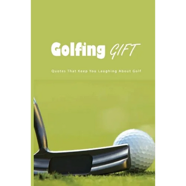 Golfing Gift: Quotes That Keep You Laughing About Golf: Golf Famous Quotes
