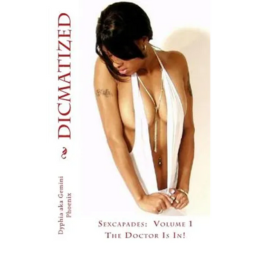 Dicmatized: Sexcapades Volume 1: The Doctor Is In!