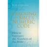 Cracking the Bible's Numeric Code: How to Interpret the Numbers of the Bible