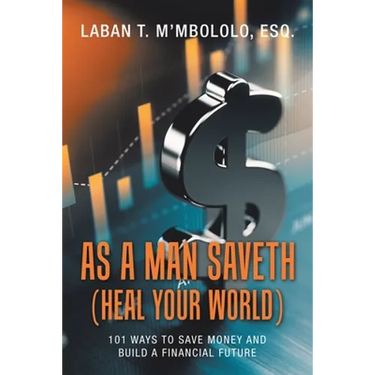 As a Man Saveth (Heal Your World): 101 Ways to Save Money and Build a Financial Future