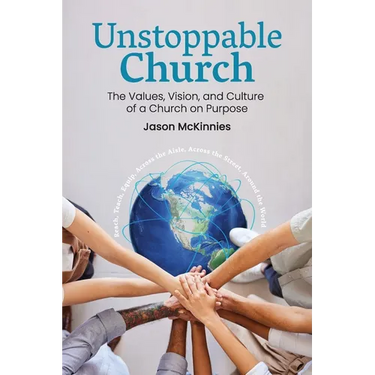 Unstoppable Church: The Values, Vision, and Culture of a Church on Purpose