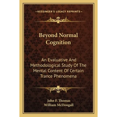 Beyond Normal Cognition: An Evaluative And Methodological Study Of The Mental Content Of Certain Trance Phenomena
