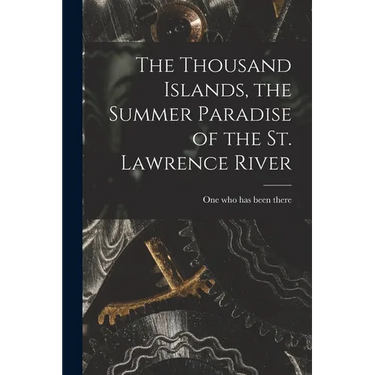 The Thousand Islands, the Summer Paradise of the St. Lawrence River