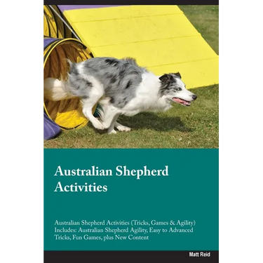 Australian Shepherd Activities Australian Shepherd Activities (Tricks, Games & Agility) Includes: Australian Shepherd Agility, Easy to Advanced Tricks