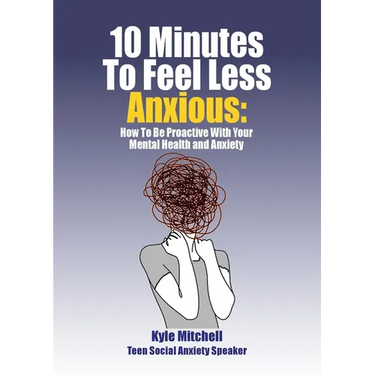 10 Minutes to Feel Less Anxious: How To Be Proactive With Your Mental Health and Anxiety