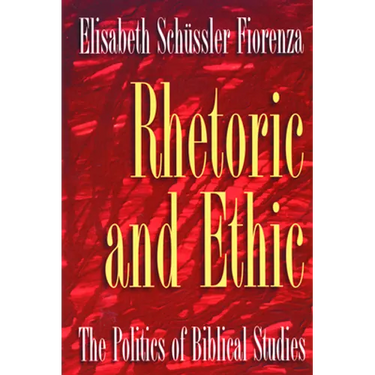 Rhetoric and Ethic: The Politics of Biblical Studies