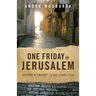One Friday In Jerusalem: Walking to Calvary - a Tour, a Faith, a Life