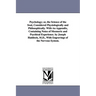 Psychology; or, the Science of the Soul, Considered Physiologically and Philosophically. With An Appendix, Containing Notes of Mesmeric and Psychical