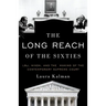 The Long Reach of the Sixties: Lbj, Nixon, and the Making of the Contemporary Supreme Court