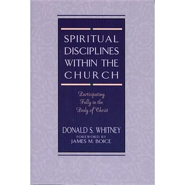 Spiritual Disciplines Within the Church: Participating Fully in the Body of Christ