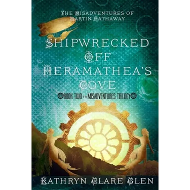 Shipwrecked Off Heramathea's Cove: The Misadventures of Martin Hathaway Book Two