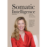 Somatic Intelligence: Leadership Requires More than IQ and EQ