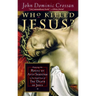 Who Killed Jesus?: Exposing the Roots of Anti-Semitism in the Gospel Story of the Death of Jesus