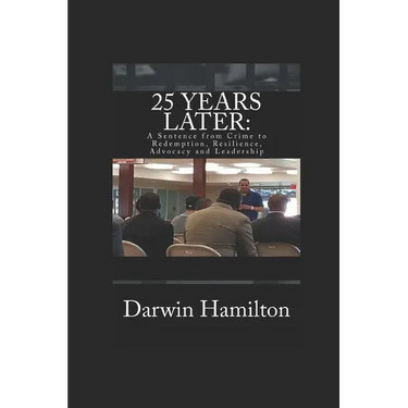 25 Years Later: A Sentence from Crime to Redemption, Resilience, Advocacy and Leadership