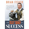 The Dirt Road to Success: Proven Strategies to Help You Navigate the Rough Trails of Being the Best You Can Be in Life and Business