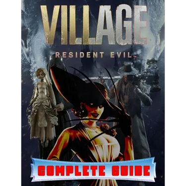 Resident Evil Village: COMPLETE GUIDE: Best Tips, Tricks, Walkthroughs and Strategies to Become a Pro Player