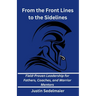 From the Front Lines to the Sidelines: Field-Proven Leadership for Fathers, Coaches, and Warrior Mentors