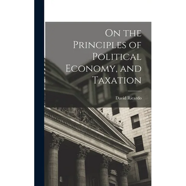 On the Principles of Political Economy, and Taxation