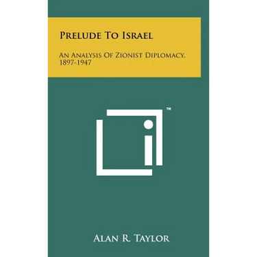 Prelude to Israel: An Analysis of Zionist Diplomacy, 1897-1947