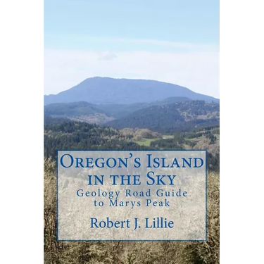 Oregon's Island in the Sky: Geology Road Guide to Marys Peak