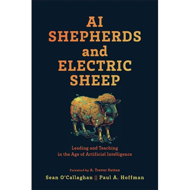AI Shepherds and Electric Sheep: Leading and Teaching in the Age of Artificial Intelligence