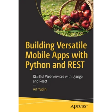 Building Versatile Mobile Apps with Python and Rest: Restful Web Services with Django and React