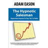 The Hypnotic Salesman: How to Hypnotize Anyone to Say 'Yes' in Sales