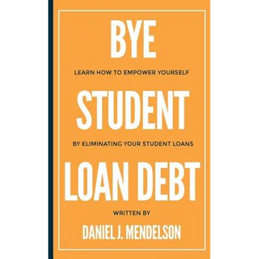 BYE Student Loan Debt: Learn How to Empower Yourself by Eliminating Your Student Loans