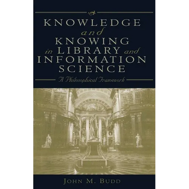 Knowledge and Knowing in Library and Information Science: A Philosophical Framework