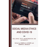 Social Media Ethics and COVID-19: Well-Being, Truth, Misinformation, and Authenticity