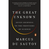 The Great Unknown: Seven Journeys to the Frontiers of Science