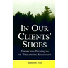 In Our Clients' Shoes: Theory and Techniques of Therapeutic Assessment