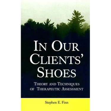 In Our Clients' Shoes: Theory and Techniques of Therapeutic Assessment