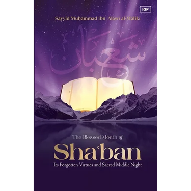 The Blessed Month of Sha'ban: Its Forgotten Virtues and Sacred Middle Night